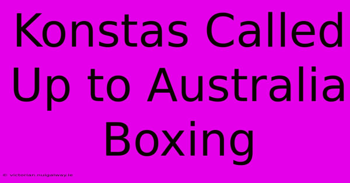 Konstas Called Up To Australia Boxing