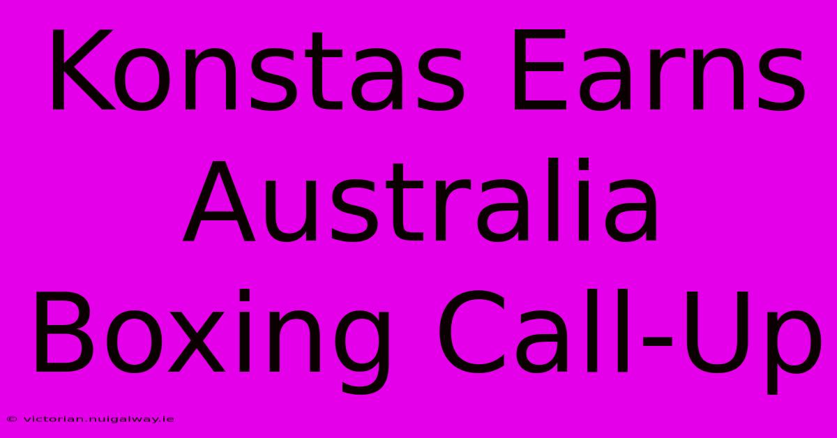 Konstas Earns Australia Boxing Call-Up