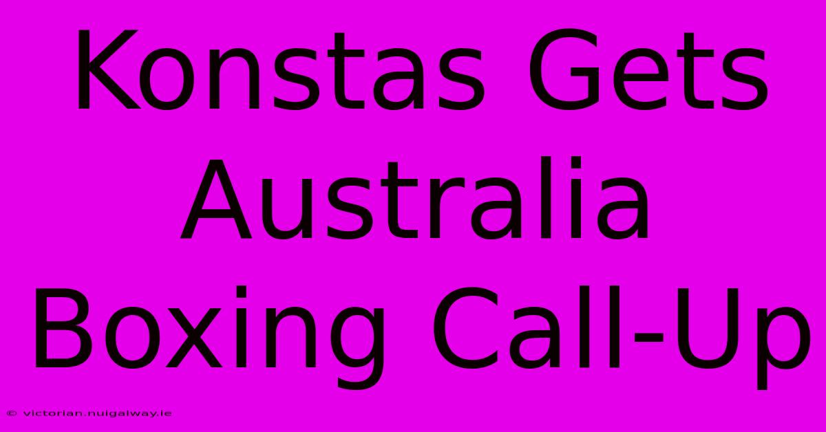 Konstas Gets Australia Boxing Call-Up