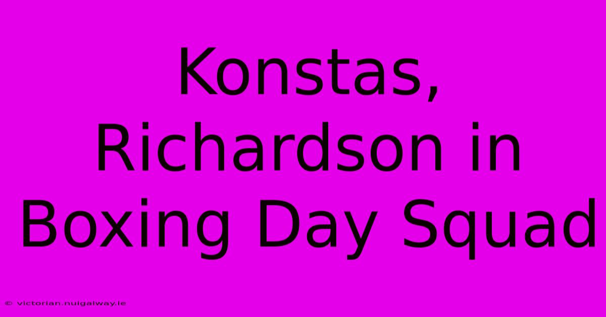 Konstas, Richardson In Boxing Day Squad