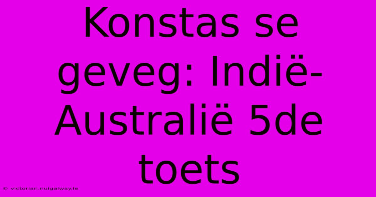 Konstas Se Geveg: Indië-Australië 5de Toets