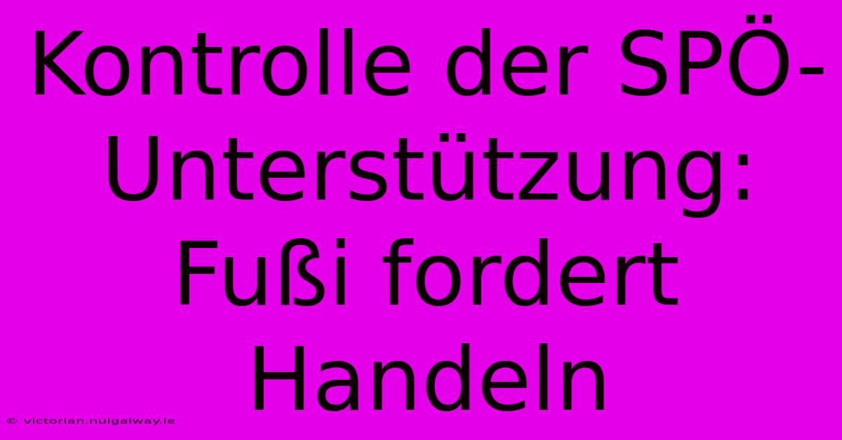 Kontrolle Der SPÖ-Unterstützung: Fußi Fordert Handeln