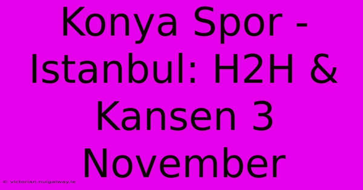 Konya Spor - Istanbul: H2H & Kansen 3 November