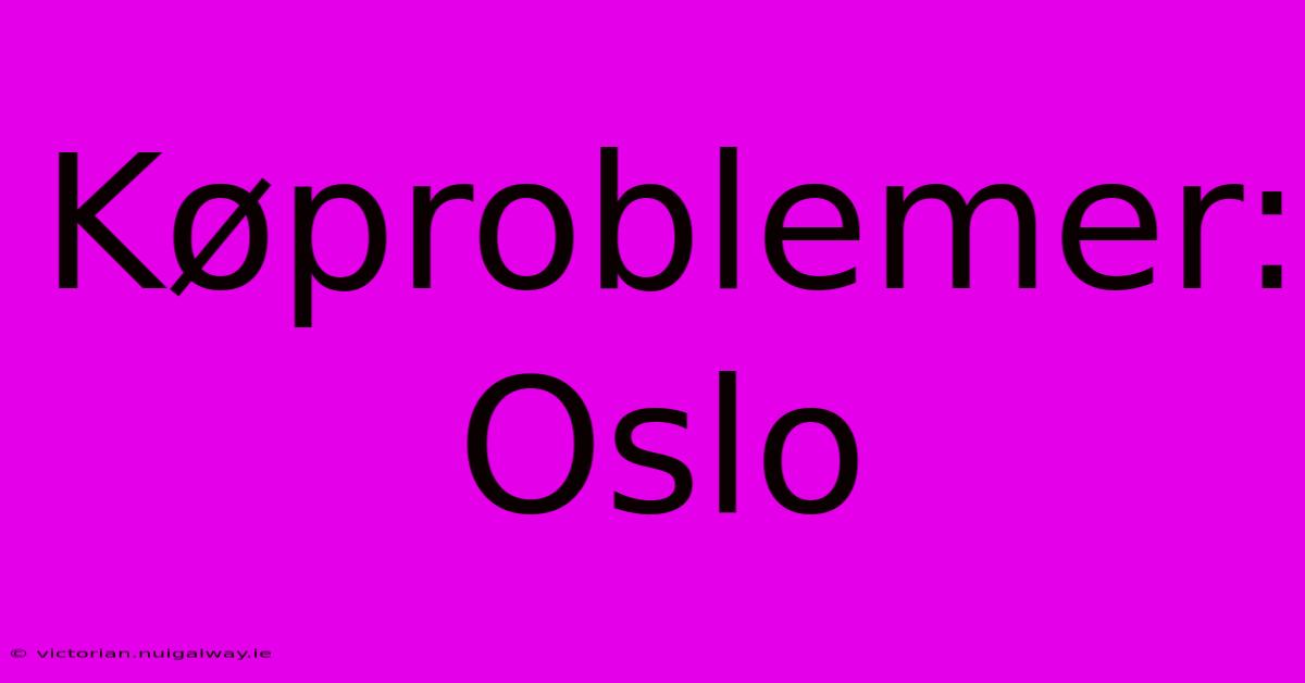 Køproblemer: Oslo