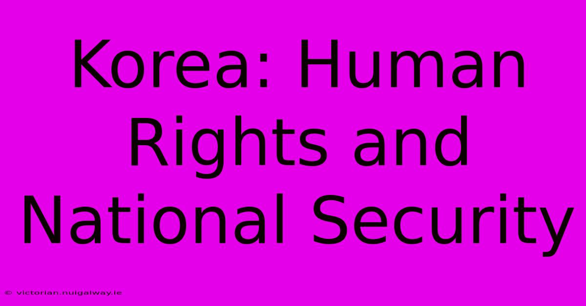 Korea: Human Rights And National Security