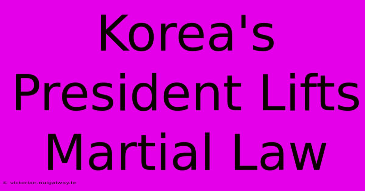 Korea's President Lifts Martial Law