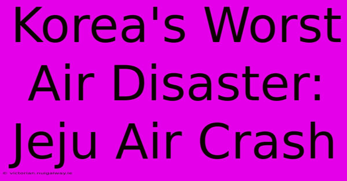 Korea's Worst Air Disaster: Jeju Air Crash