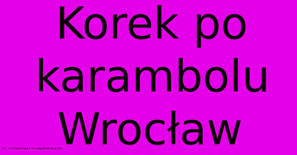 Korek Po Karambolu Wrocław