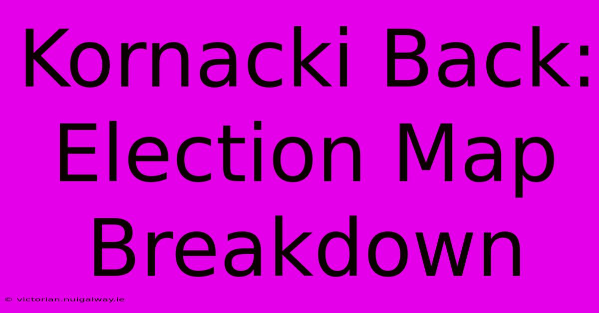 Kornacki Back: Election Map Breakdown