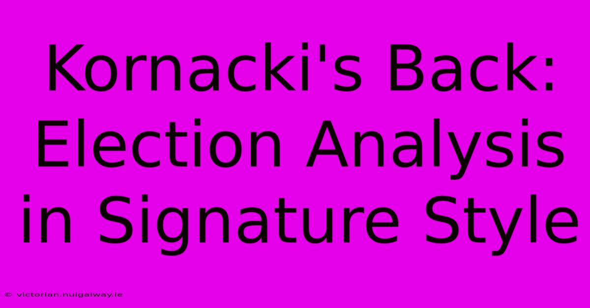 Kornacki's Back: Election Analysis In Signature Style