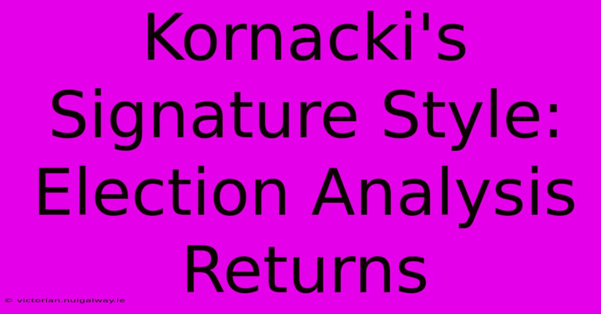 Kornacki's Signature Style: Election Analysis Returns