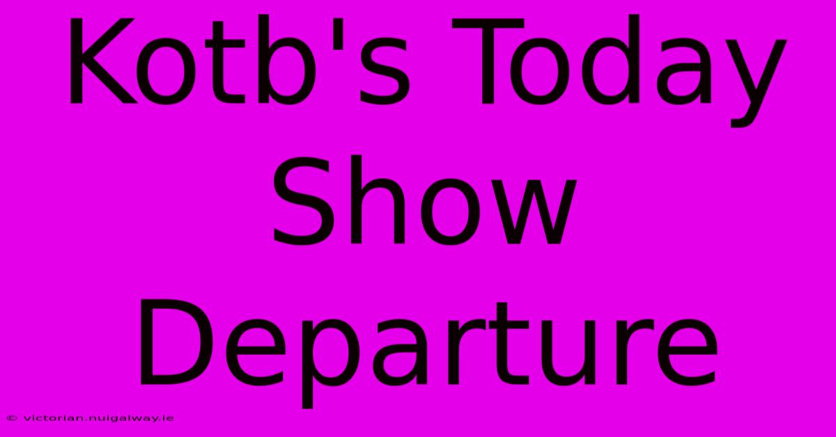 Kotb's Today Show Departure