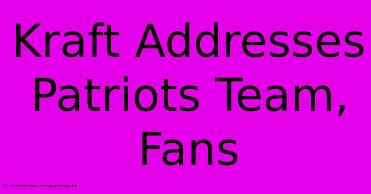 Kraft Addresses Patriots Team, Fans