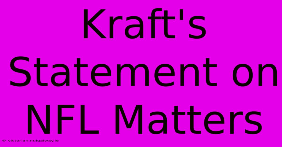 Kraft's Statement On NFL Matters