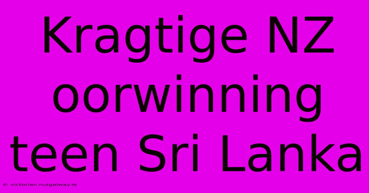 Kragtige NZ Oorwinning Teen Sri Lanka