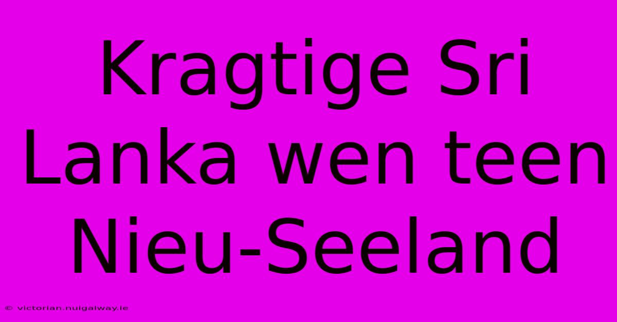 Kragtige Sri Lanka Wen Teen Nieu-Seeland