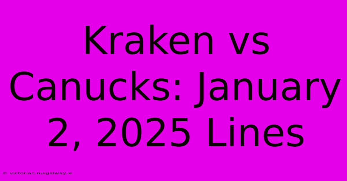 Kraken Vs Canucks: January 2, 2025 Lines