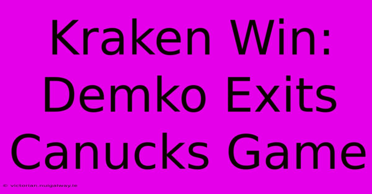 Kraken Win: Demko Exits Canucks Game