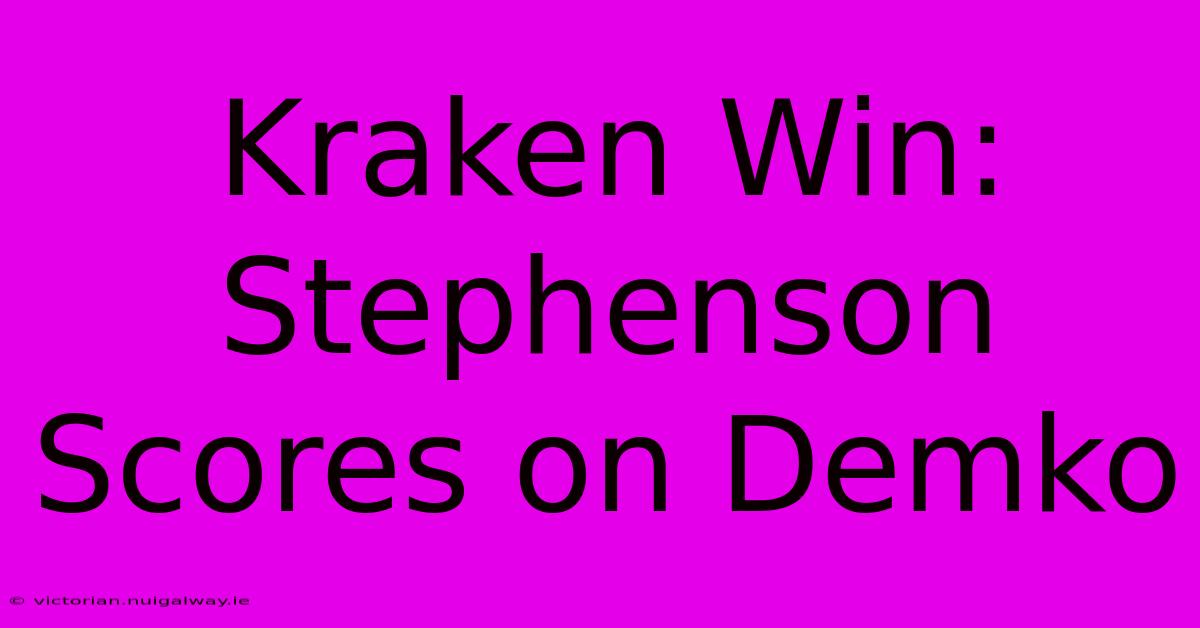 Kraken Win: Stephenson Scores On Demko