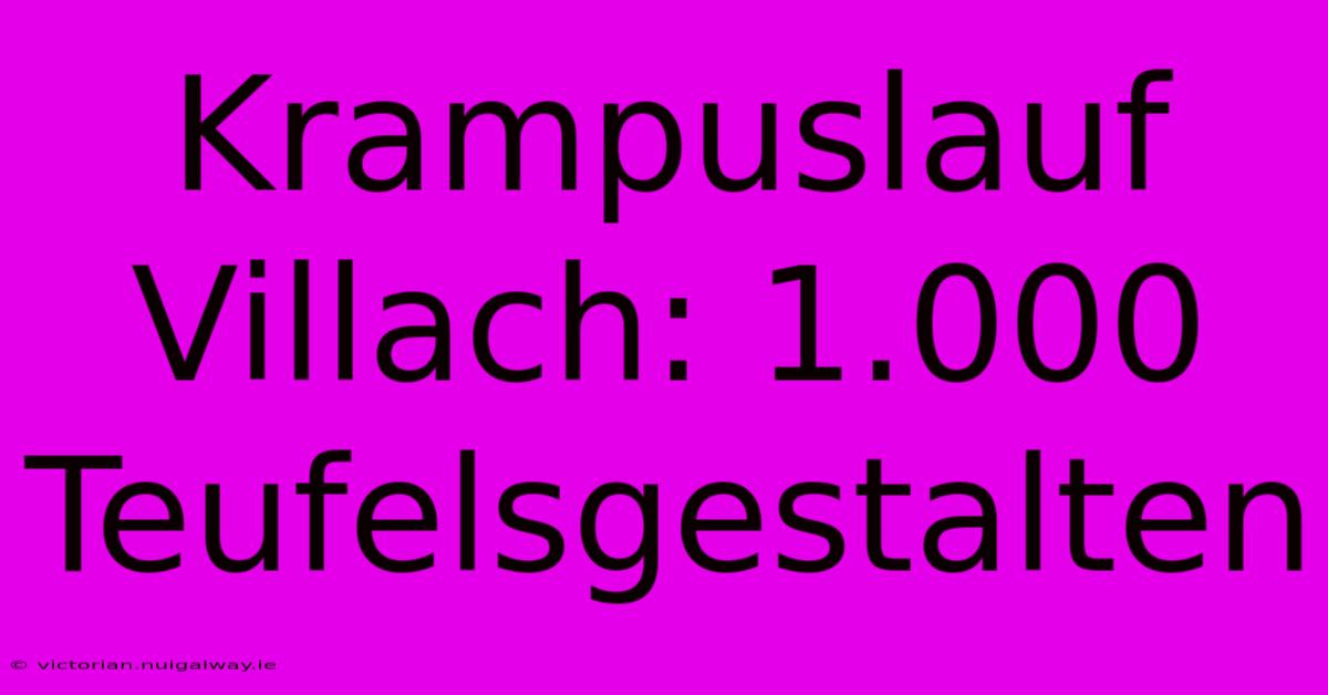 Krampuslauf Villach: 1.000 Teufelsgestalten 