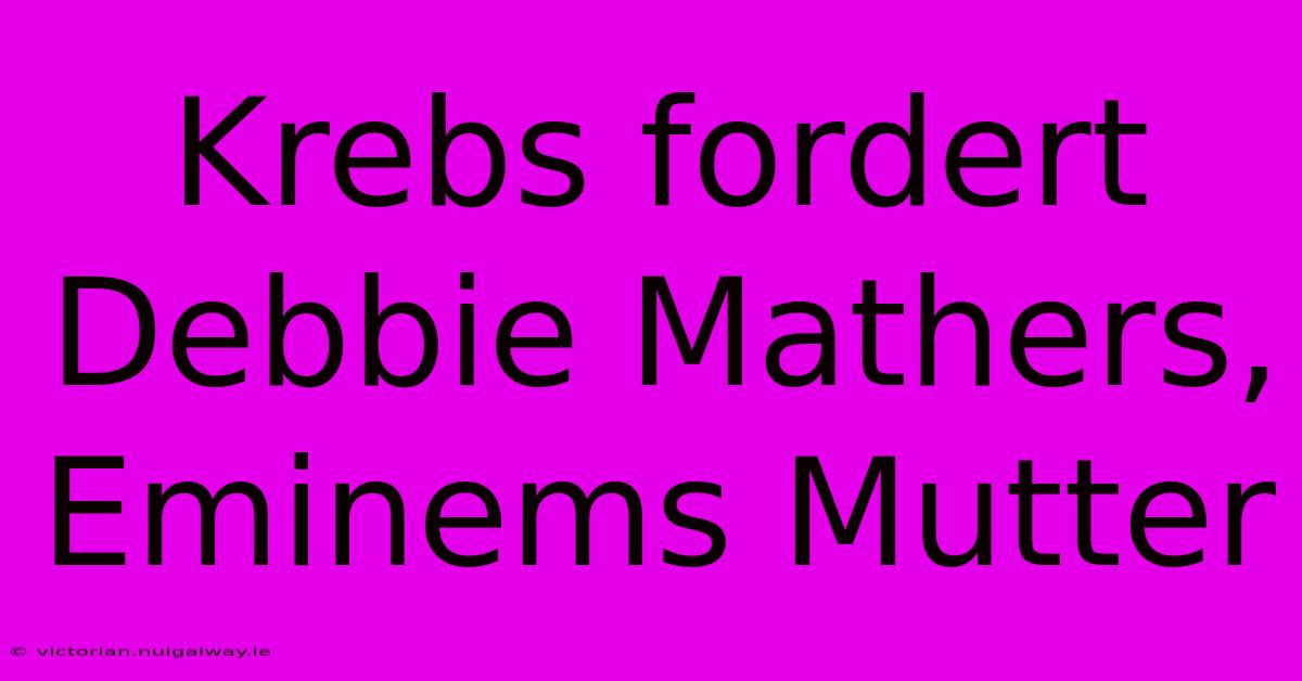 Krebs Fordert Debbie Mathers, Eminems Mutter