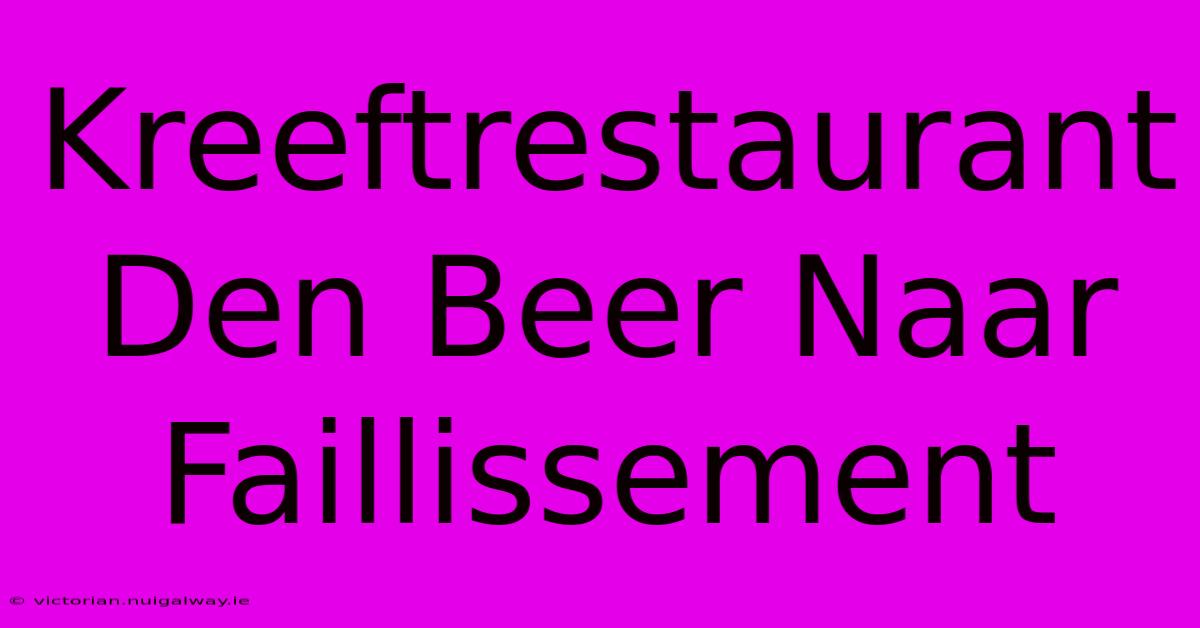 Kreeftrestaurant Den Beer Naar Faillissement