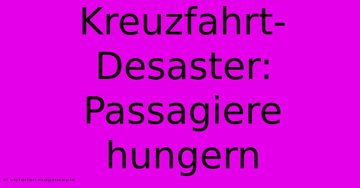 Kreuzfahrt-Desaster: Passagiere Hungern