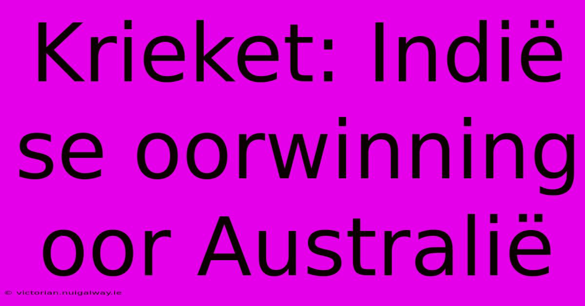 Krieket: Indië Se Oorwinning Oor Australië