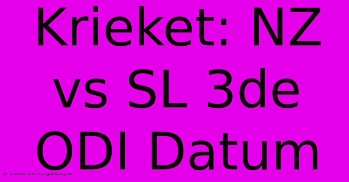 Krieket: NZ Vs SL 3de ODI Datum