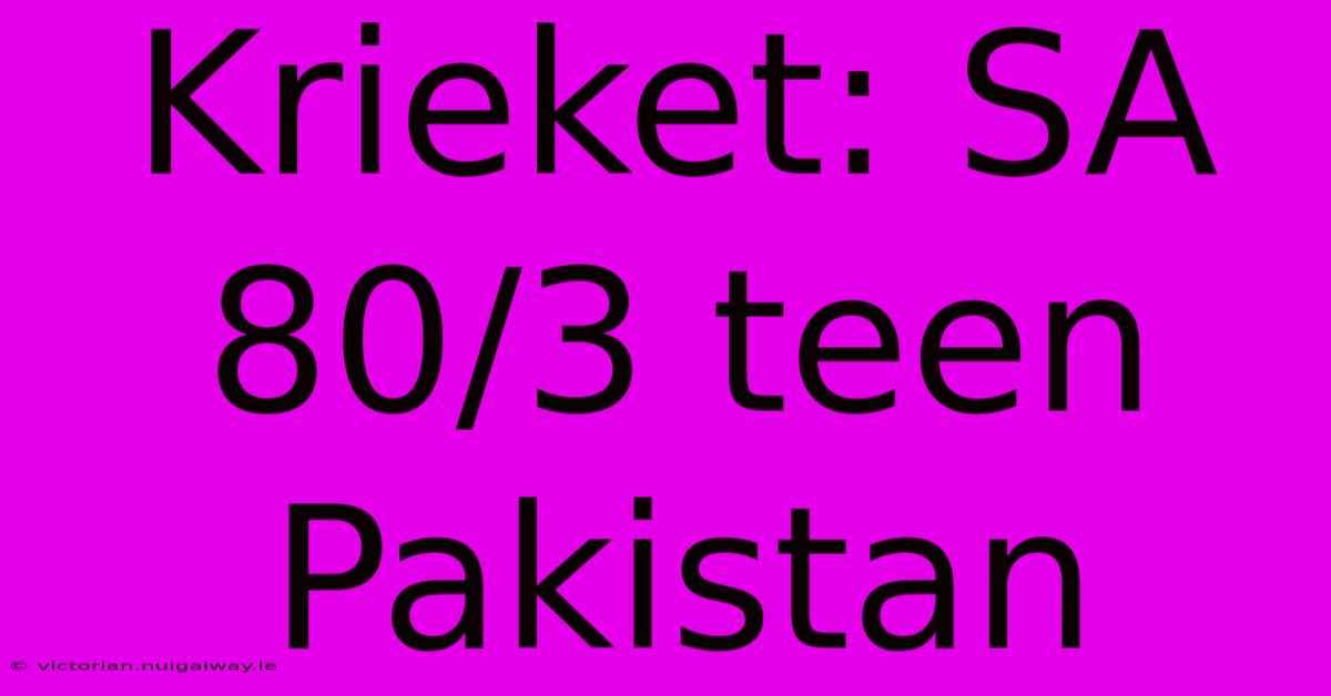 Krieket: SA 80/3 Teen Pakistan