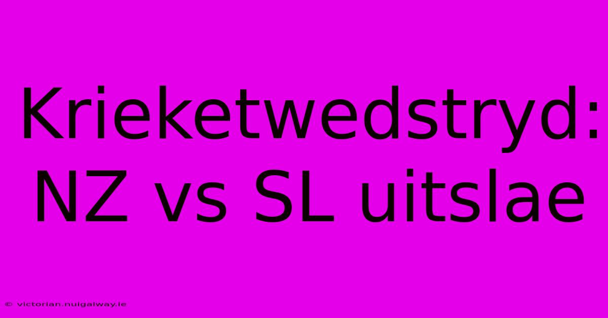 Krieketwedstryd: NZ Vs SL Uitslae