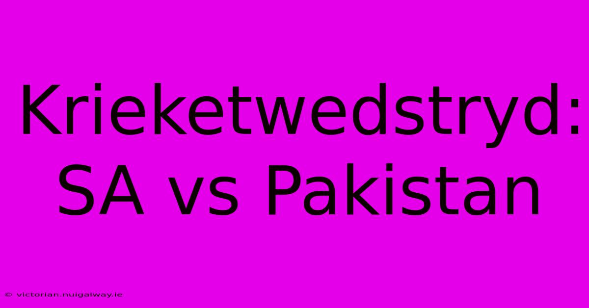 Krieketwedstryd: SA Vs Pakistan