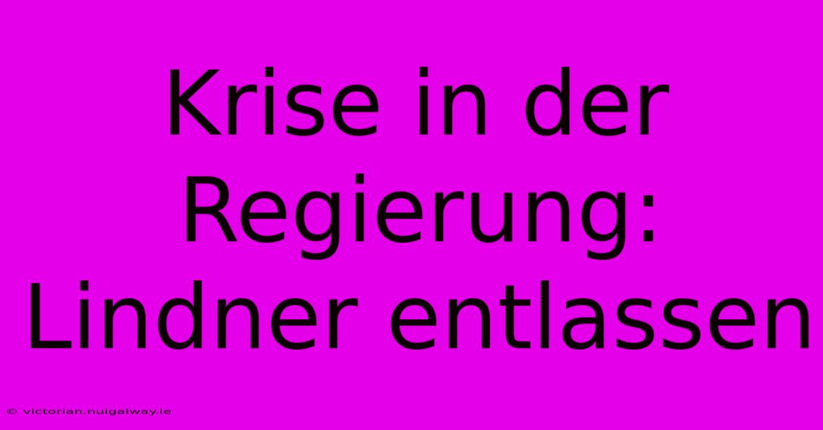 Krise In Der Regierung: Lindner Entlassen 