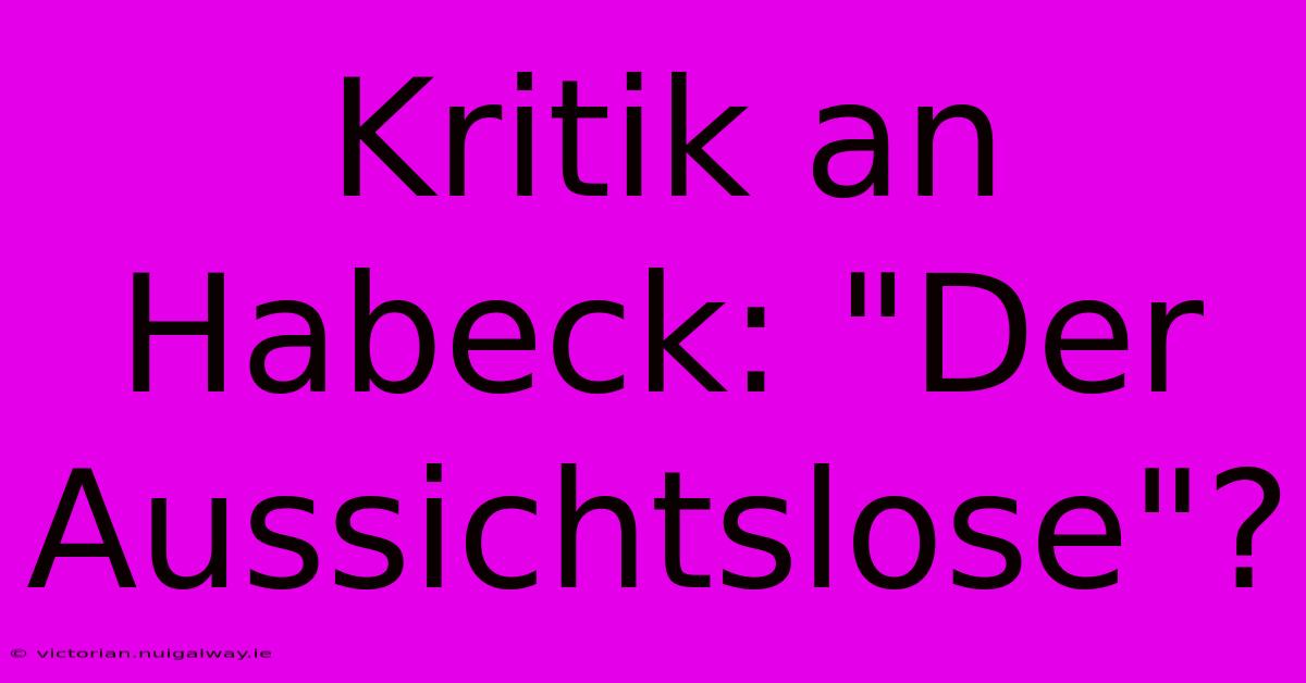 Kritik An Habeck: 