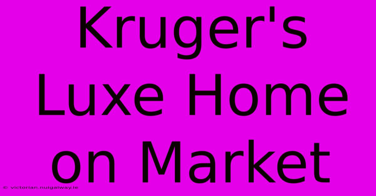 Kruger's Luxe Home On Market