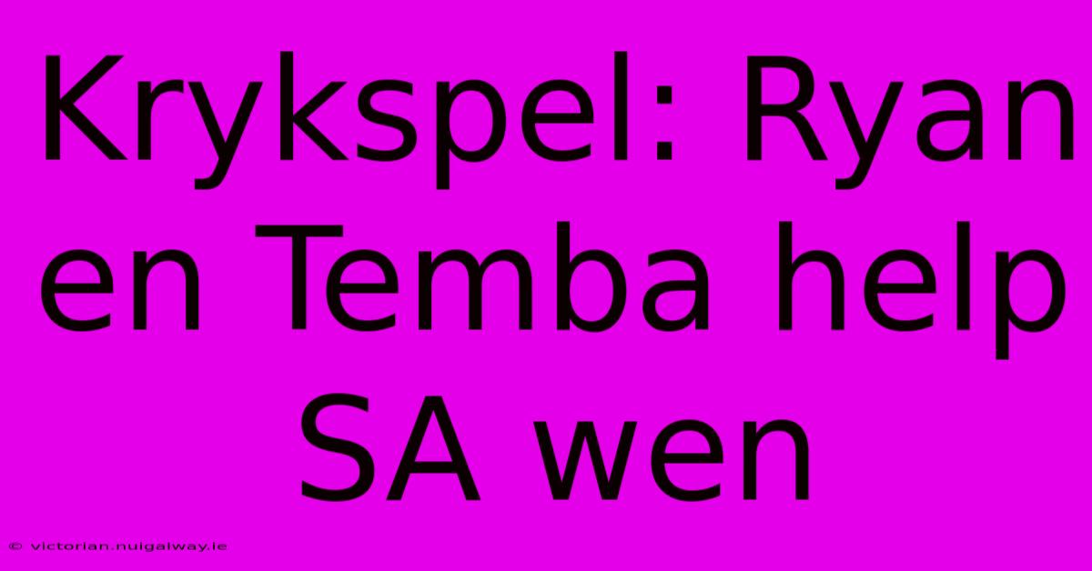 Krykspel: Ryan En Temba Help SA Wen