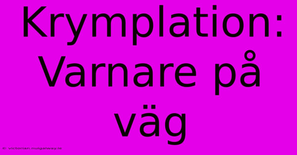 Krymplation: Varnare På Väg