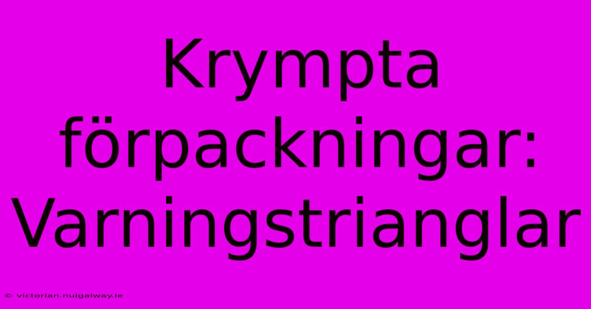 Krympta Förpackningar: Varningstrianglar