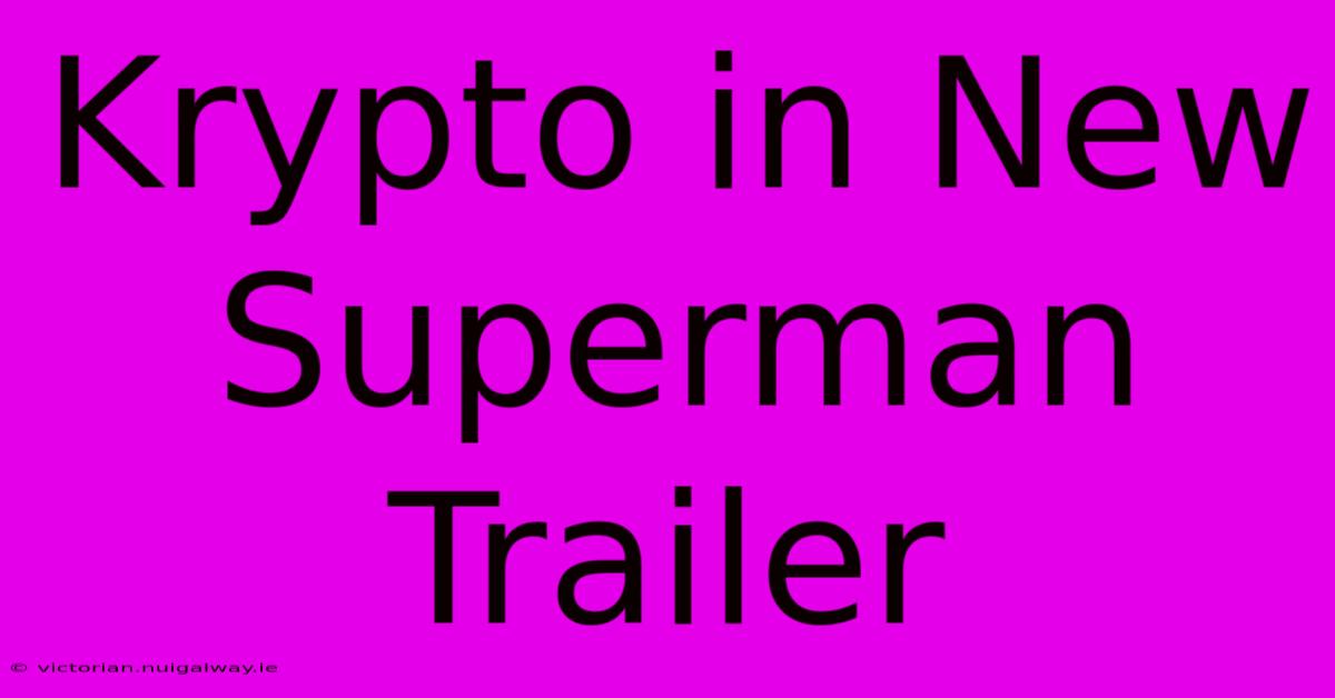 Krypto In New Superman Trailer