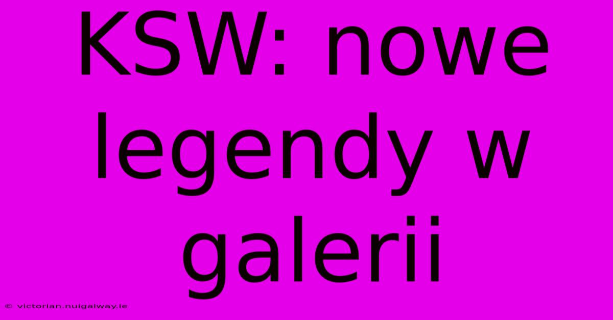 KSW: Nowe Legendy W Galerii