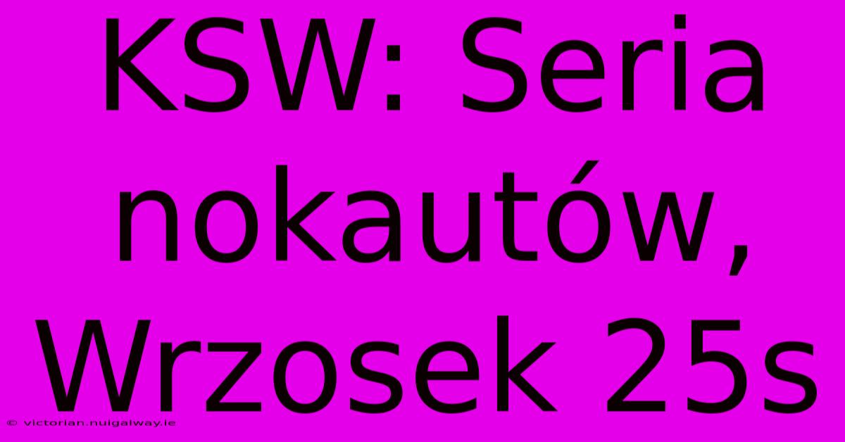 KSW: Seria Nokautów, Wrzosek 25s