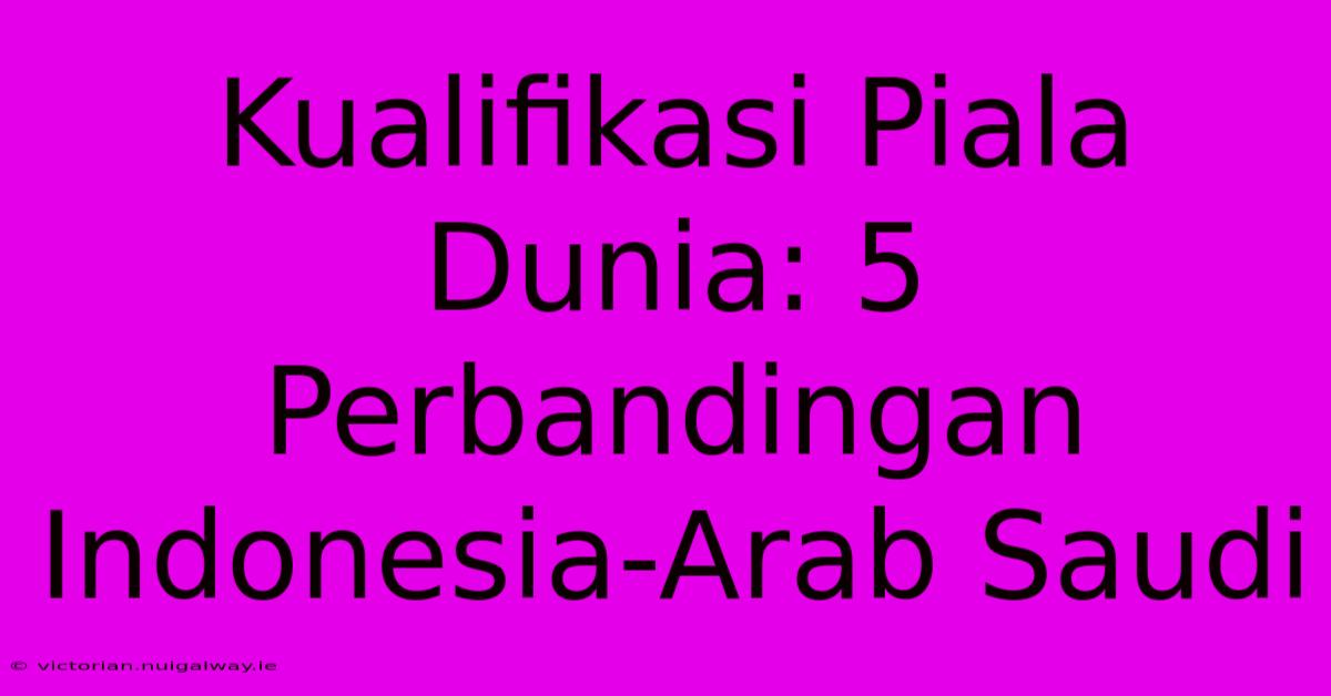 Kualifikasi Piala Dunia: 5 Perbandingan Indonesia-Arab Saudi