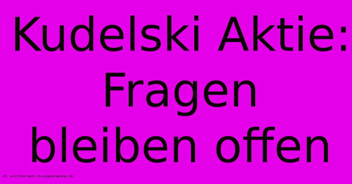 Kudelski Aktie: Fragen Bleiben Offen