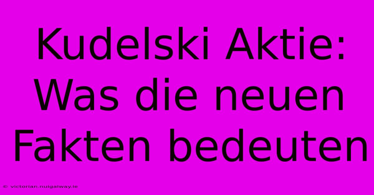 Kudelski Aktie: Was Die Neuen Fakten Bedeuten