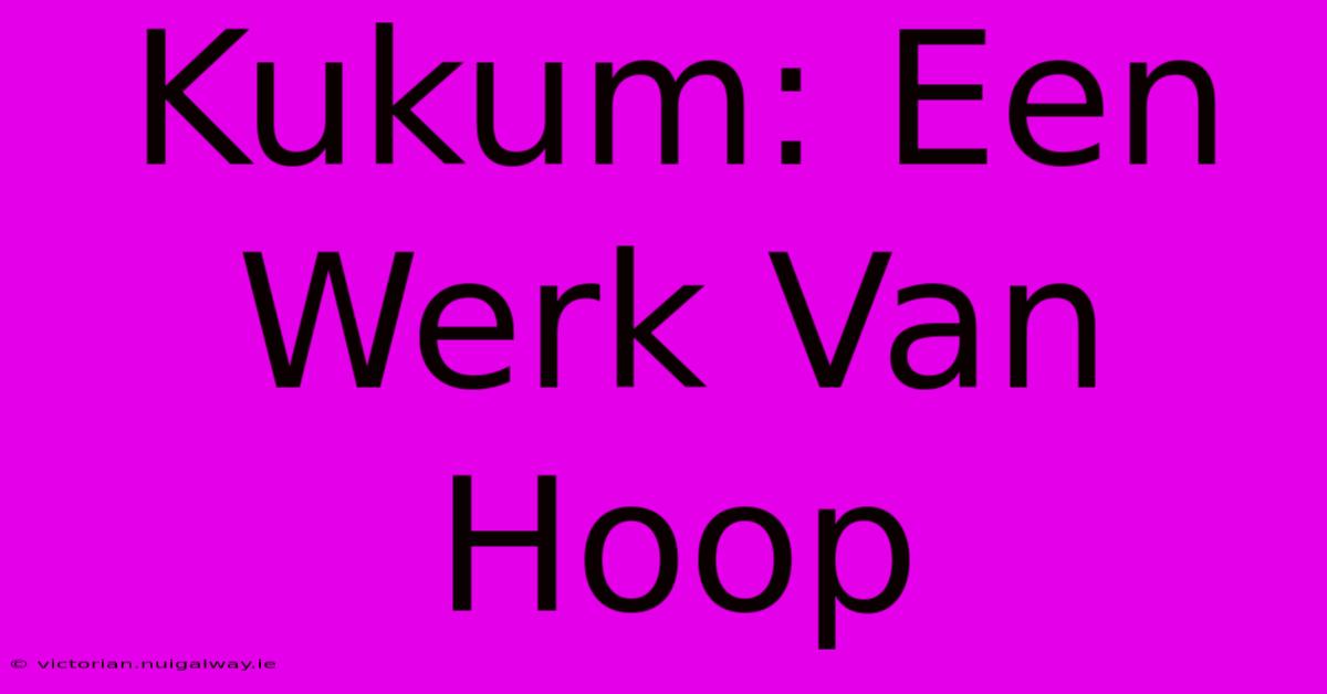 Kukum: Een Werk Van Hoop