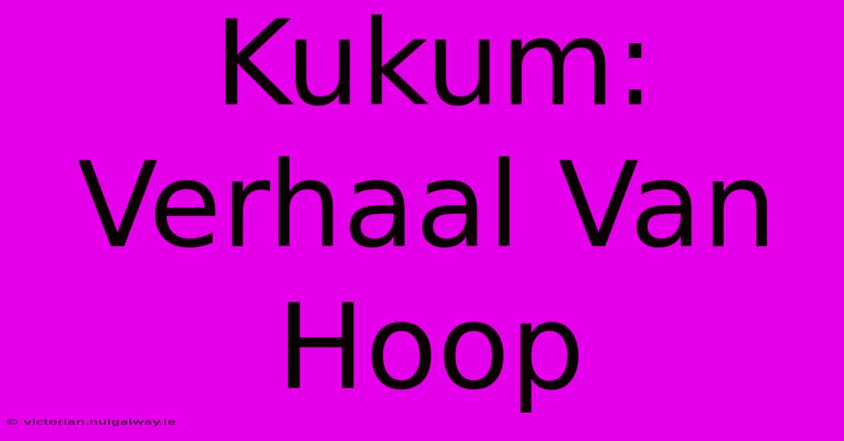 Kukum: Verhaal Van Hoop