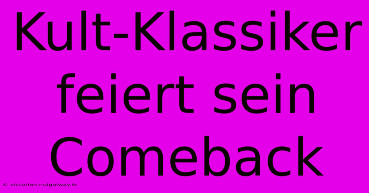 Kult-Klassiker Feiert Sein Comeback