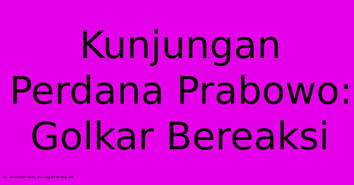 Kunjungan Perdana Prabowo: Golkar Bereaksi