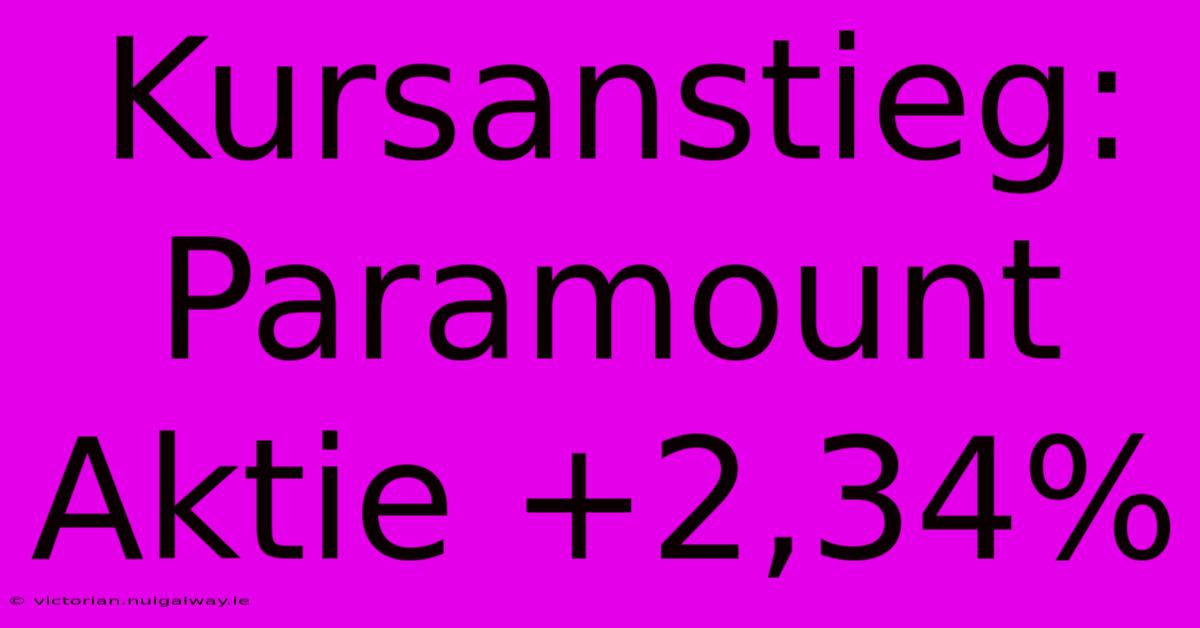 Kursanstieg: Paramount Aktie +2,34%