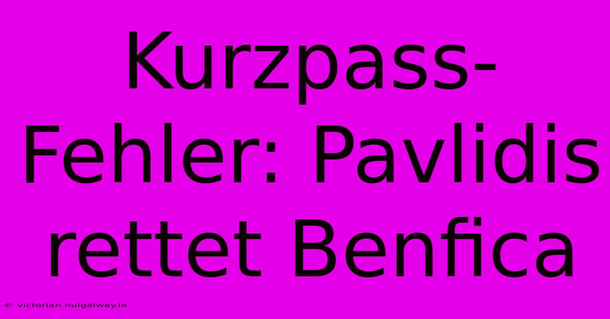 Kurzpass-Fehler: Pavlidis Rettet Benfica